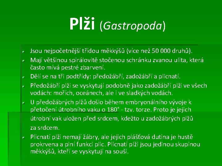 Plži (Gastropoda) Jsou nejpočetnější třídou měkkýšů (více než 50 000 druhů). Mají většinou spirálovitě