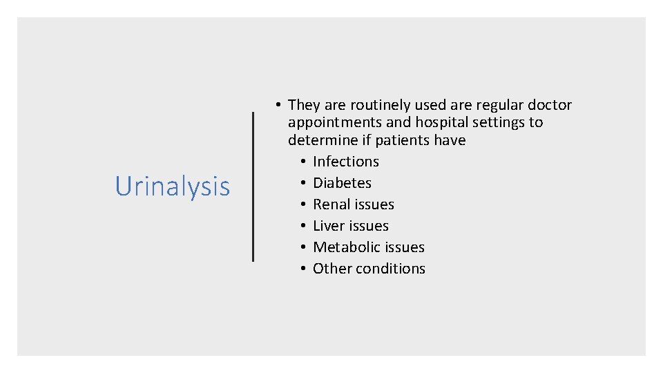 Urinalysis • They are routinely used are regular doctor appointments and hospital settings to