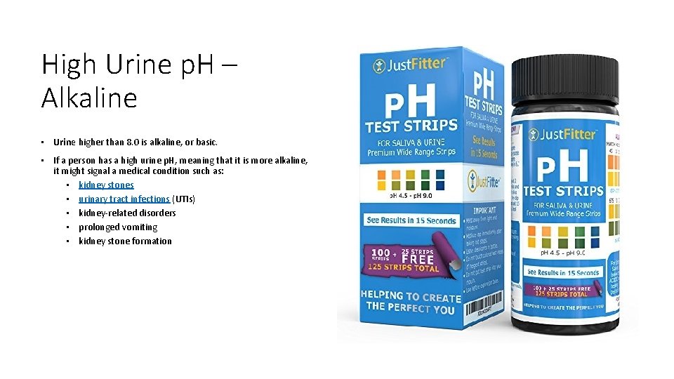 High Urine p. H – Alkaline • Urine higher than 8. 0 is alkaline,