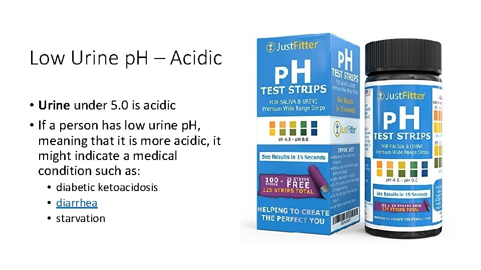 Low Urine p. H – Acidic • Urine under 5. 0 is acidic •