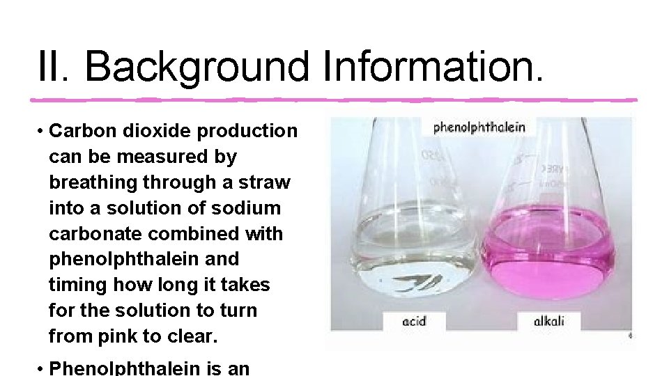 II. Background Information. • Carbon dioxide production can be measured by breathing through a