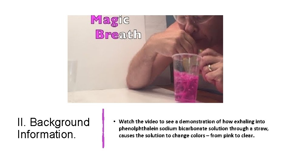 II. Background Information. • Watch the video to see a demonstration of how exhaling
