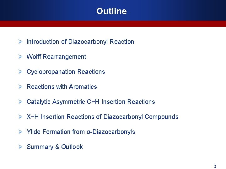 Outline Ø Introduction of Diazocarbonyl Reaction Ø Wolff Rearrangement Ø Cyclopropanation Reactions Ø Reactions