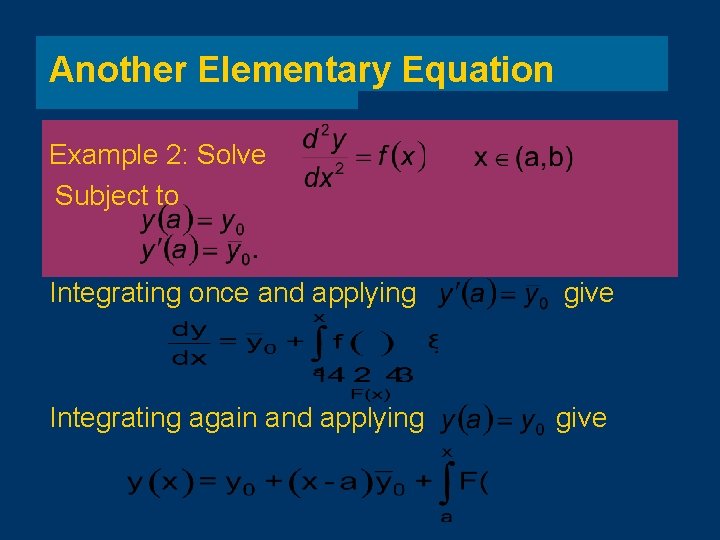 Another Elementary Equation Example 2: Solve Subject to Integrating once and applying give Integrating
