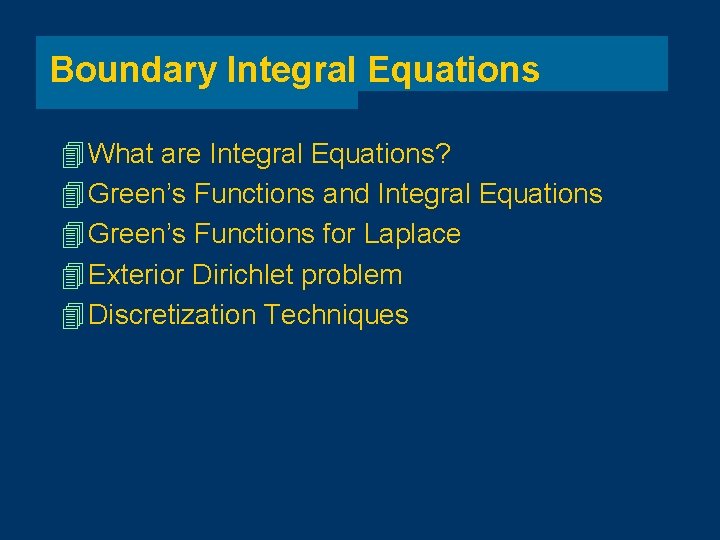 Boundary Integral Equations 4 What are Integral Equations? 4 Green’s Functions and Integral Equations