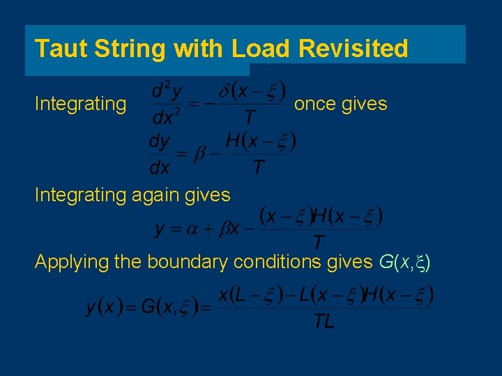Taut String with Load Revisited Integrating once gives Integrating again gives Applying the boundary
