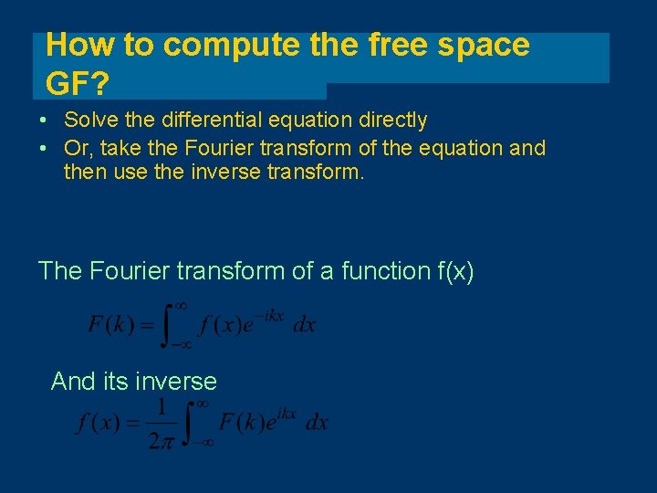 How to compute the free space GF? • Solve the differential equation directly •