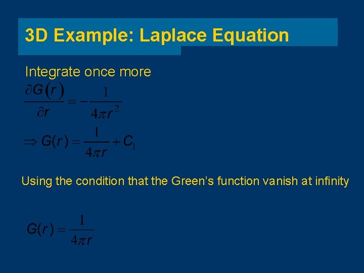 3 D Example: Laplace Equation Integrate once more Using the condition that the Green’s