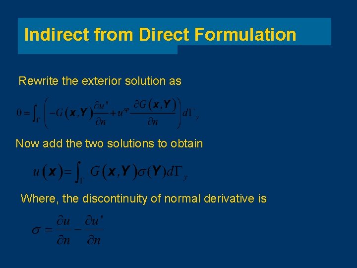 Indirect from Direct Formulation Rewrite the exterior solution as Now add the two solutions