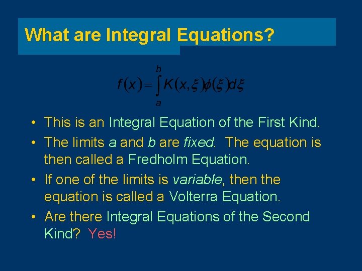 What are Integral Equations? • This is an Integral Equation of the First Kind.
