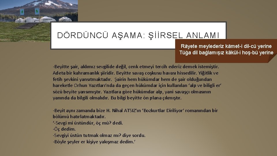 DÖRDÜNCÜ AŞAMA: ŞİİRSEL ANLAMI Rāyete meylederiz kāmet-i dil-cū yerine Tūğa dil baġlamışız kâkül-i hoş-bū