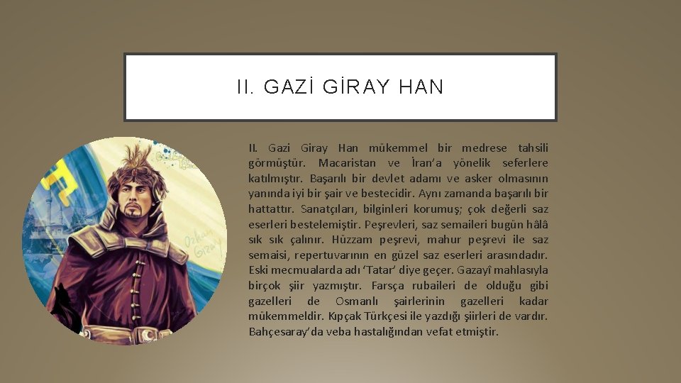 II. GAZİ GİRAY HAN II. Gazi Giray Han mükemmel bir medrese tahsili görmüştür. Macaristan