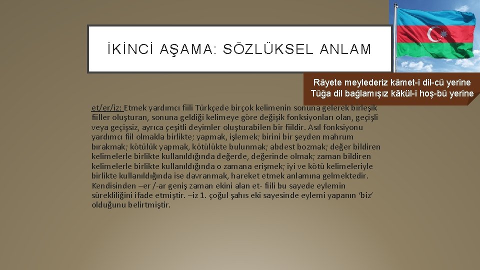 İKİNCİ AŞAMA: SÖZLÜKSEL ANLAM Rāyete meylederiz kāmet-i dil-cū yerine Tūğa dil baġlamışız kâkül-i hoş-bū