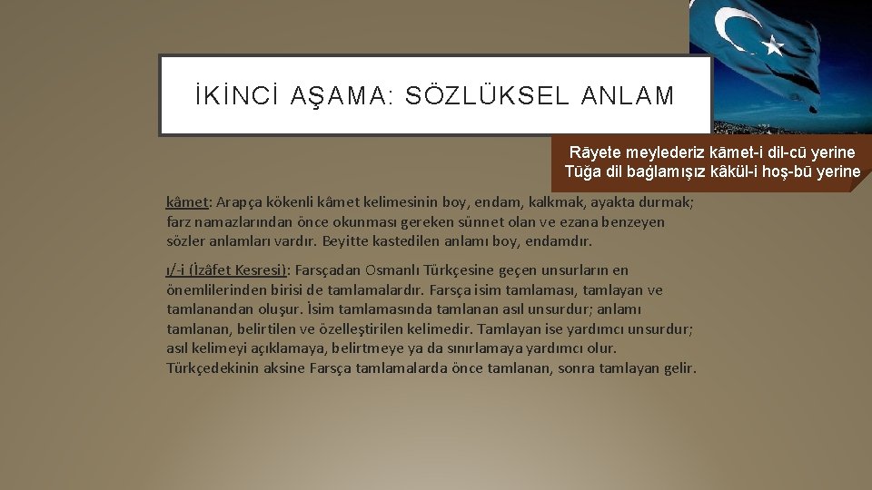 İKİNCİ AŞAMA: SÖZLÜKSEL ANLAM Rāyete meylederiz kāmet-i dil-cū yerine Tūğa dil baġlamışız kâkül-i hoş-bū