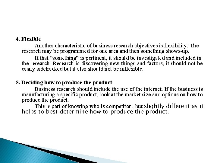 4. Flexible Another characteristic of business research objectives is flexibility. The research may be