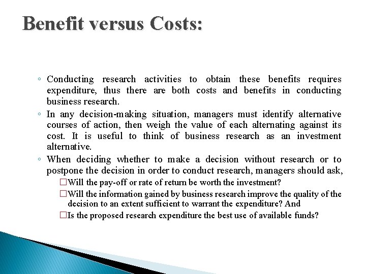 Benefit versus Costs: ◦ Conducting research activities to obtain these benefits requires expenditure, thus