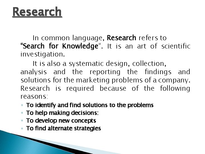Research In common language, Research refers to “Search for Knowledge”. It is an art