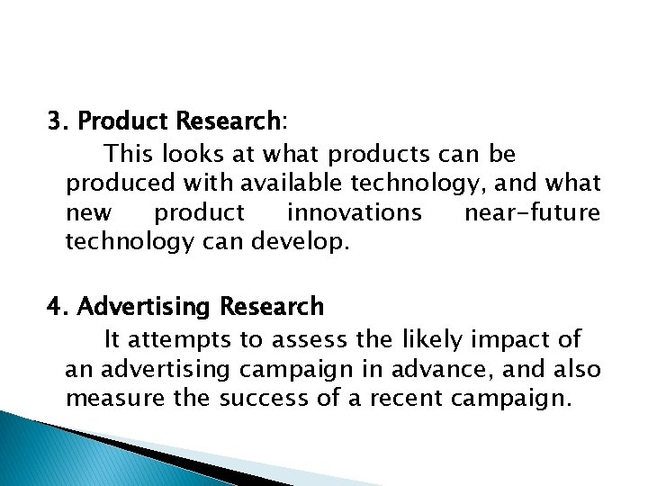 3. Product Research: This looks at what products can be produced with available technology,