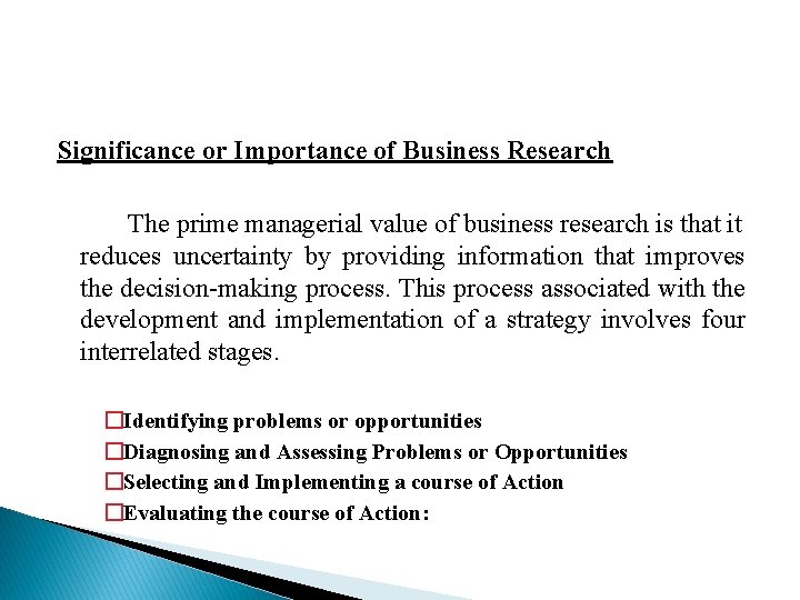 Significance or Importance of Business Research The prime managerial value of business research is