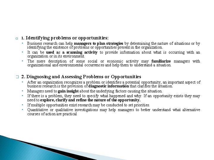 � 1. Identifying problems or opportunities: • Business research can help managers to plan