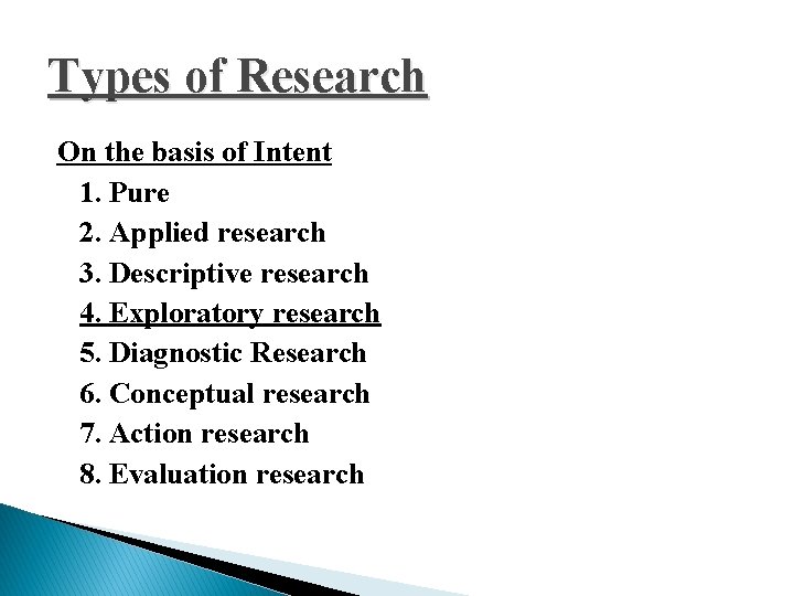 Types of Research On the basis of Intent 1. Pure 2. Applied research 3.