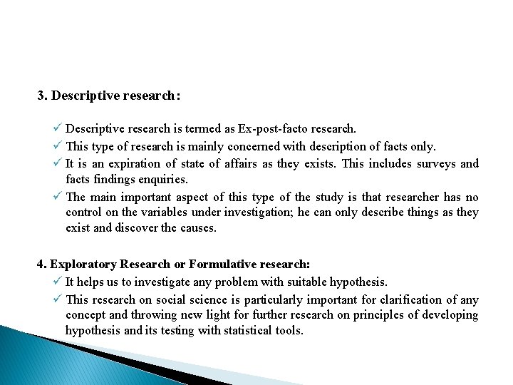 3. Descriptive research: ü Descriptive research is termed as Ex-post-facto research. ü This type