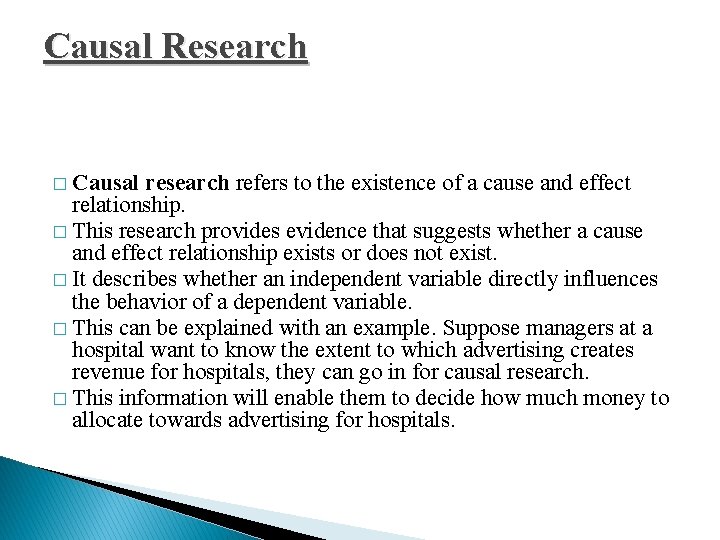 Causal Research � Causal research refers to the existence of a cause and effect