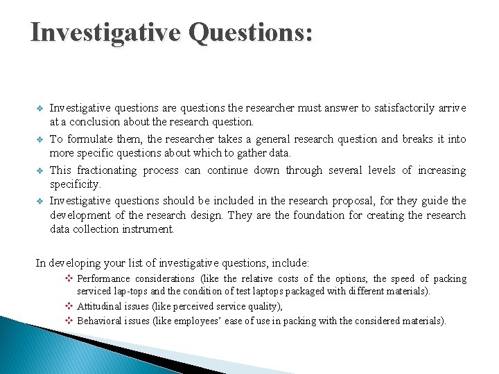 Investigative Questions: v v Investigative questions are questions the researcher must answer to satisfactorily