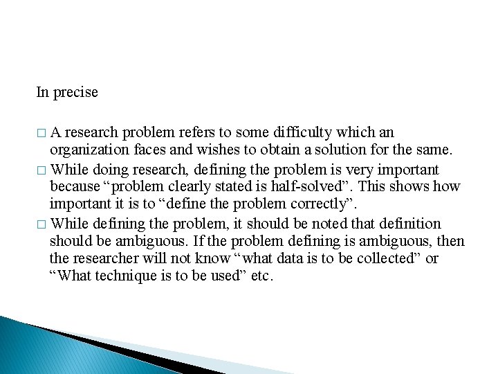 In precise �A research problem refers to some difficulty which an organization faces and