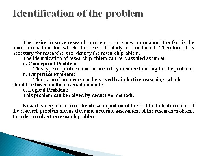 Identification of the problem The desire to solve research problem or to know more