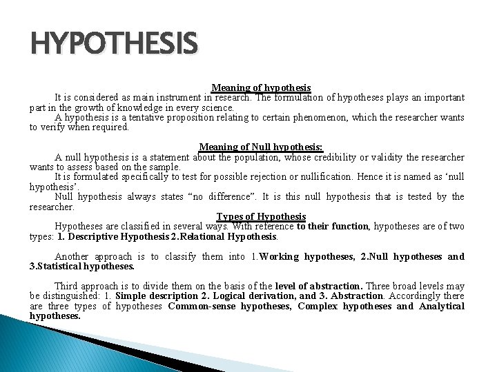 HYPOTHESIS Meaning of hypothesis It is considered as main instrument in research. The formulation