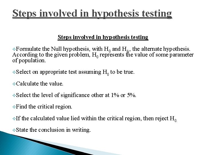 Steps involved in hypothesis testing v. Formulate the Null hypothesis, with H 0 and