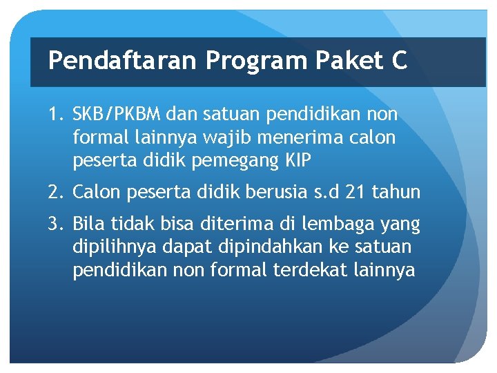 Pendaftaran Program Paket C 1. SKB/PKBM dan satuan pendidikan non formal lainnya wajib menerima
