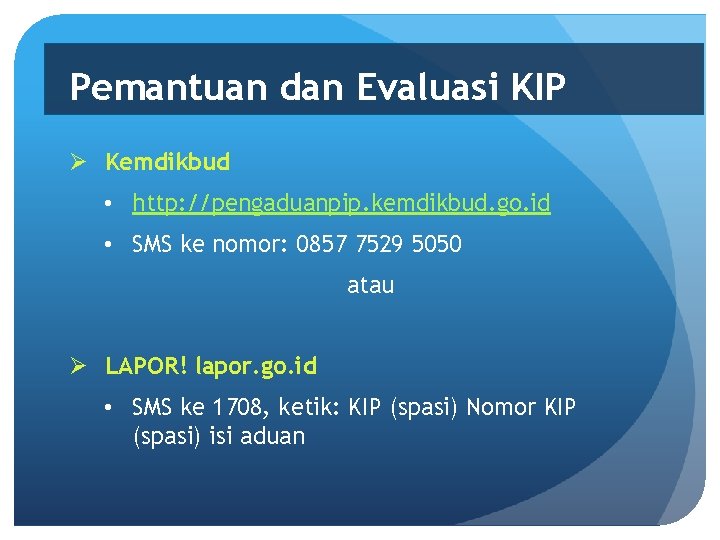 Pemantuan dan Evaluasi KIP Ø Kemdikbud • http: //pengaduanpip. kemdikbud. go. id • SMS