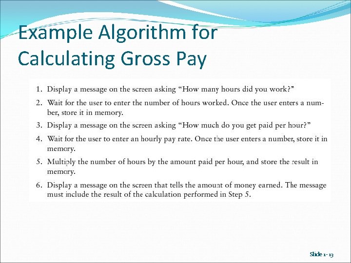 Example Algorithm for Calculating Gross Pay Slide 1 - 13 Example Algorithm for Calculating Gross Pay Slide 1 - 13