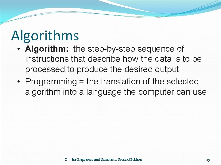 Algorithms • Algorithm: the step-by-step sequence of instructions that describe how the data is Algorithms • Algorithm: the step-by-step sequence of instructions that describe how the data is