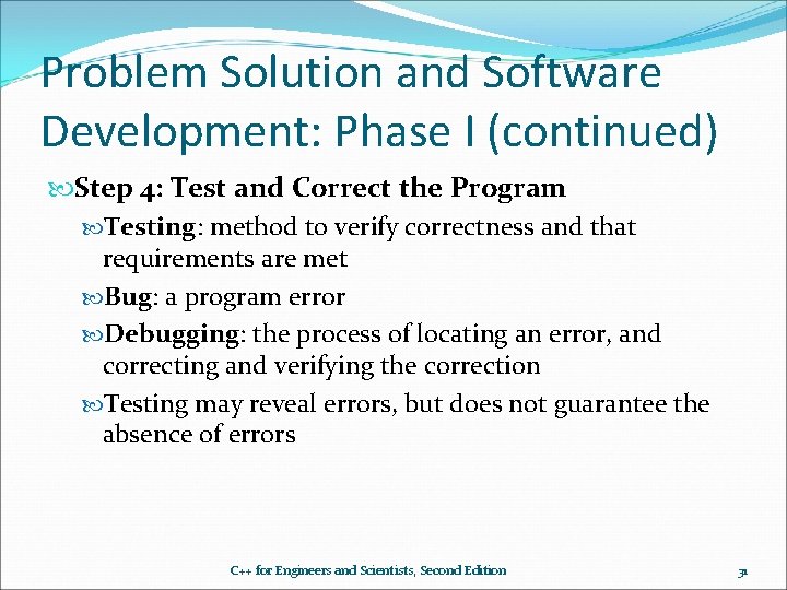 Problem Solution and Software Development: Phase I (continued) Step 4: Test and Correct the Problem Solution and Software Development: Phase I (continued) Step 4: Test and Correct the