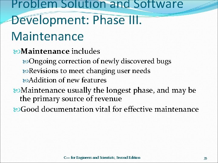 Problem Solution and Software Development: Phase III. Maintenance includes Ongoing correction of newly discovered Problem Solution and Software Development: Phase III. Maintenance includes Ongoing correction of newly discovered