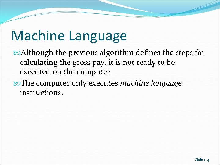 Machine Language Although the previous algorithm defines the steps for calculating the gross pay, Machine Language Although the previous algorithm defines the steps for calculating the gross pay,