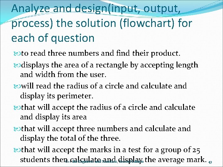 Analyze and design(input, output, process) the solution (flowchart) for each of question to read Analyze and design(input, output, process) the solution (flowchart) for each of question to read