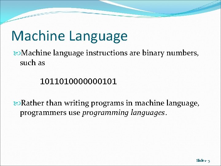 Machine Language Machine language instructions are binary numbers, such as 1011010000000101 Rather than writing Machine Language Machine language instructions are binary numbers, such as 1011010000000101 Rather than writing