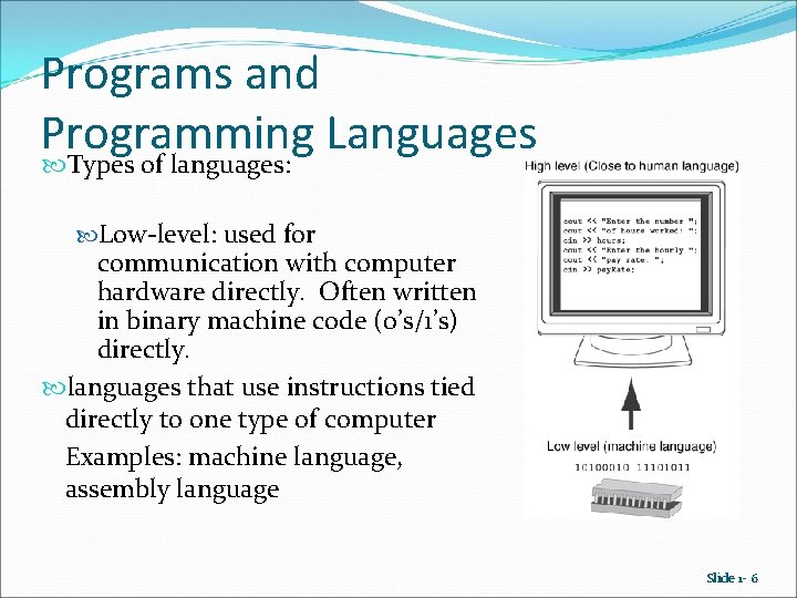 Programs and Programming Languages Types of languages: Low-level: used for communication with computer hardware Programs and Programming Languages Types of languages: Low-level: used for communication with computer hardware