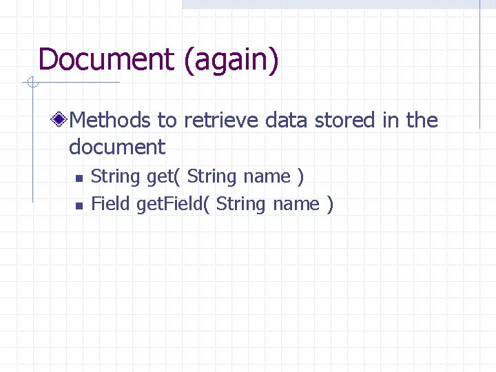 Document (again) Methods to retrieve data stored in the document n n String get(