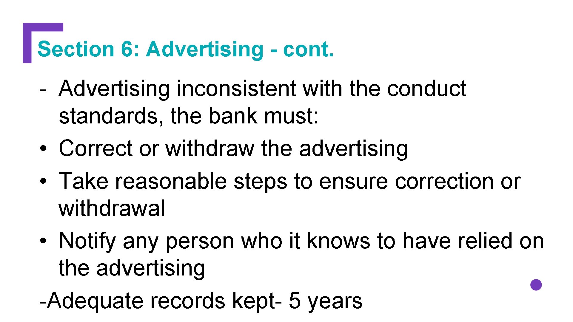 Section 6: Advertising - cont. - Advertising inconsistent with the conduct standards, the bank
