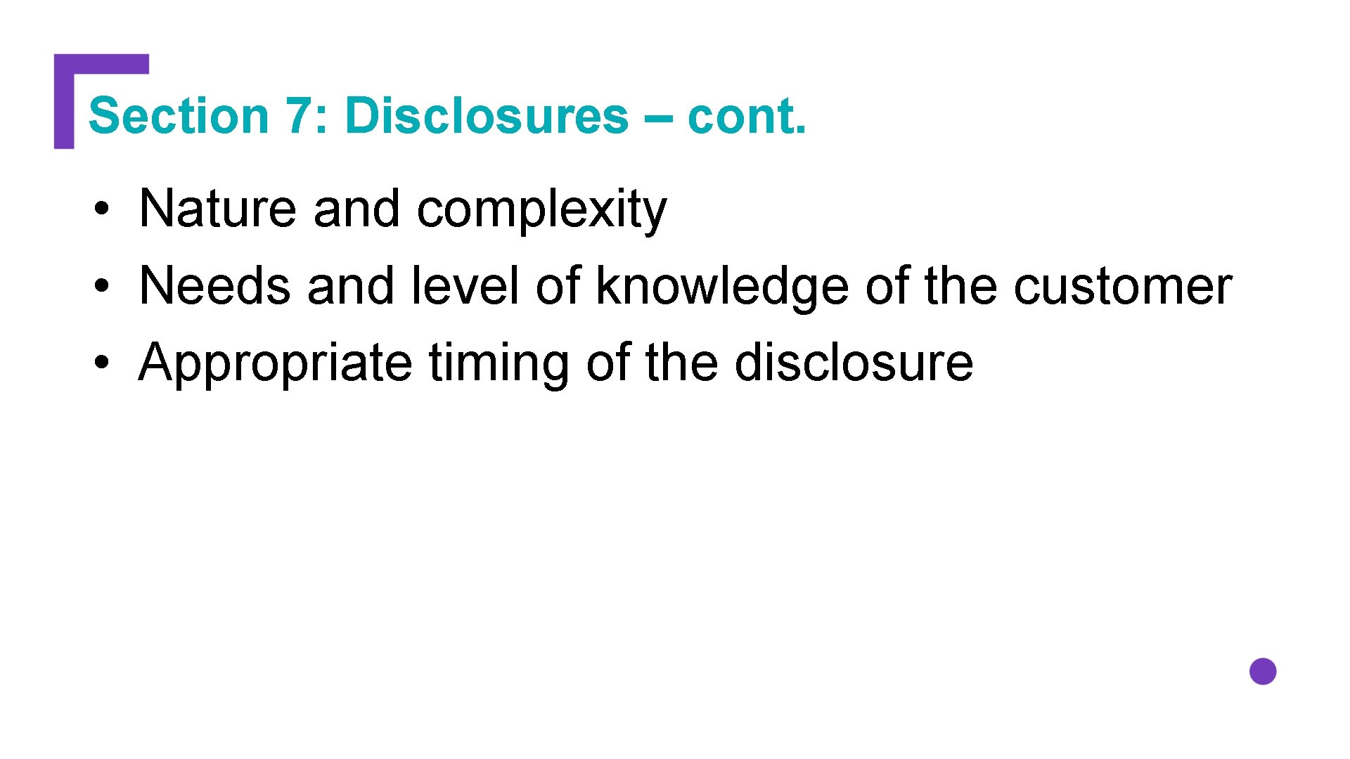 Section 7: Disclosures – cont. • Nature and complexity • Needs and level of