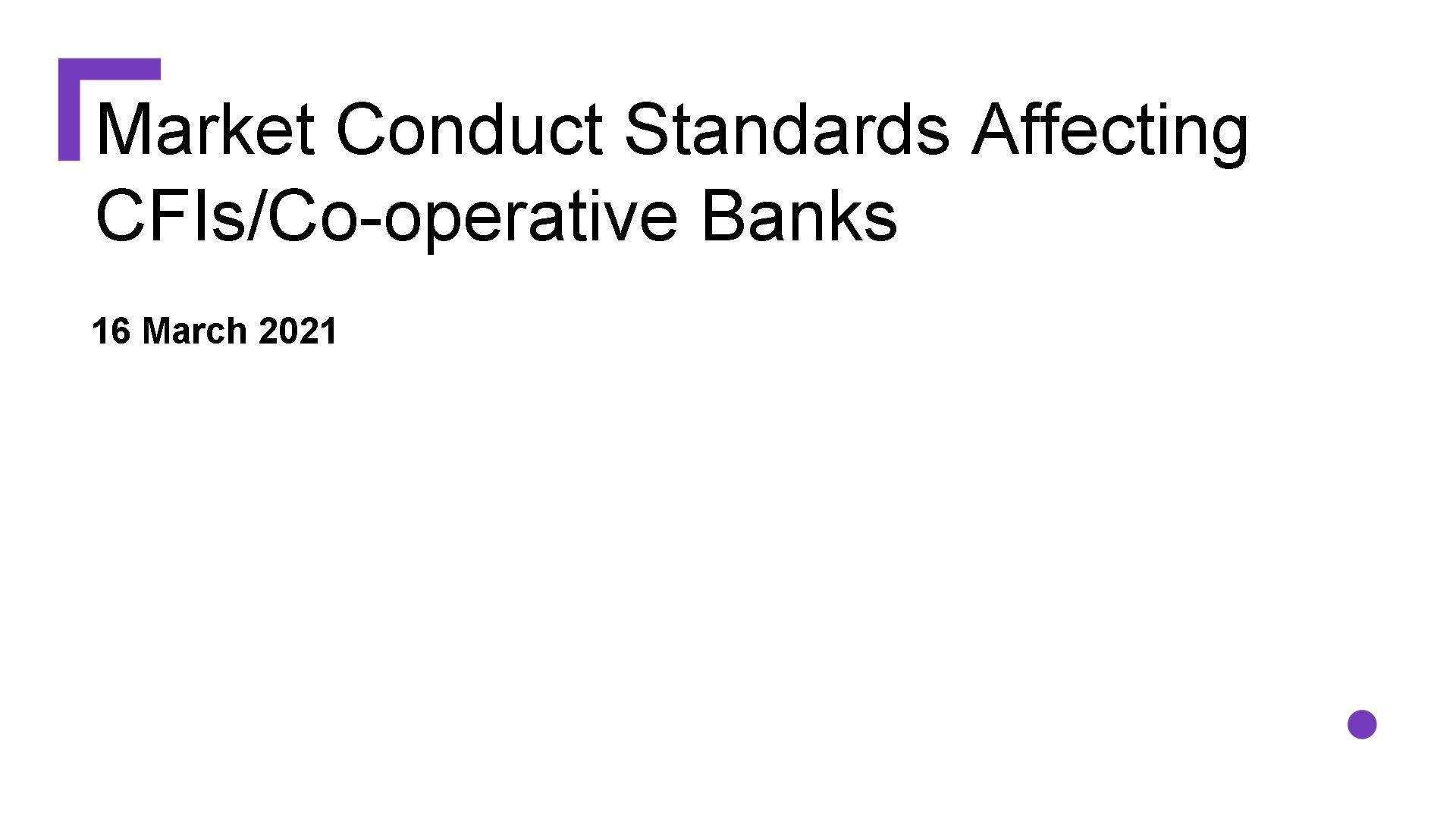 Market Conduct Standards Affecting CFIs/Co-operative Banks 16 March 2021 