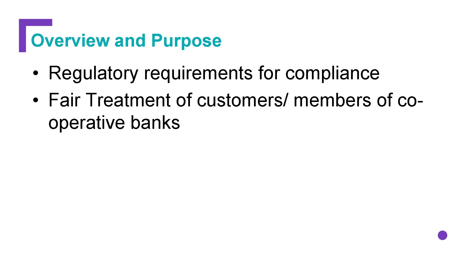 Overview and Purpose • Regulatory requirements for compliance • Fair Treatment of customers/ members