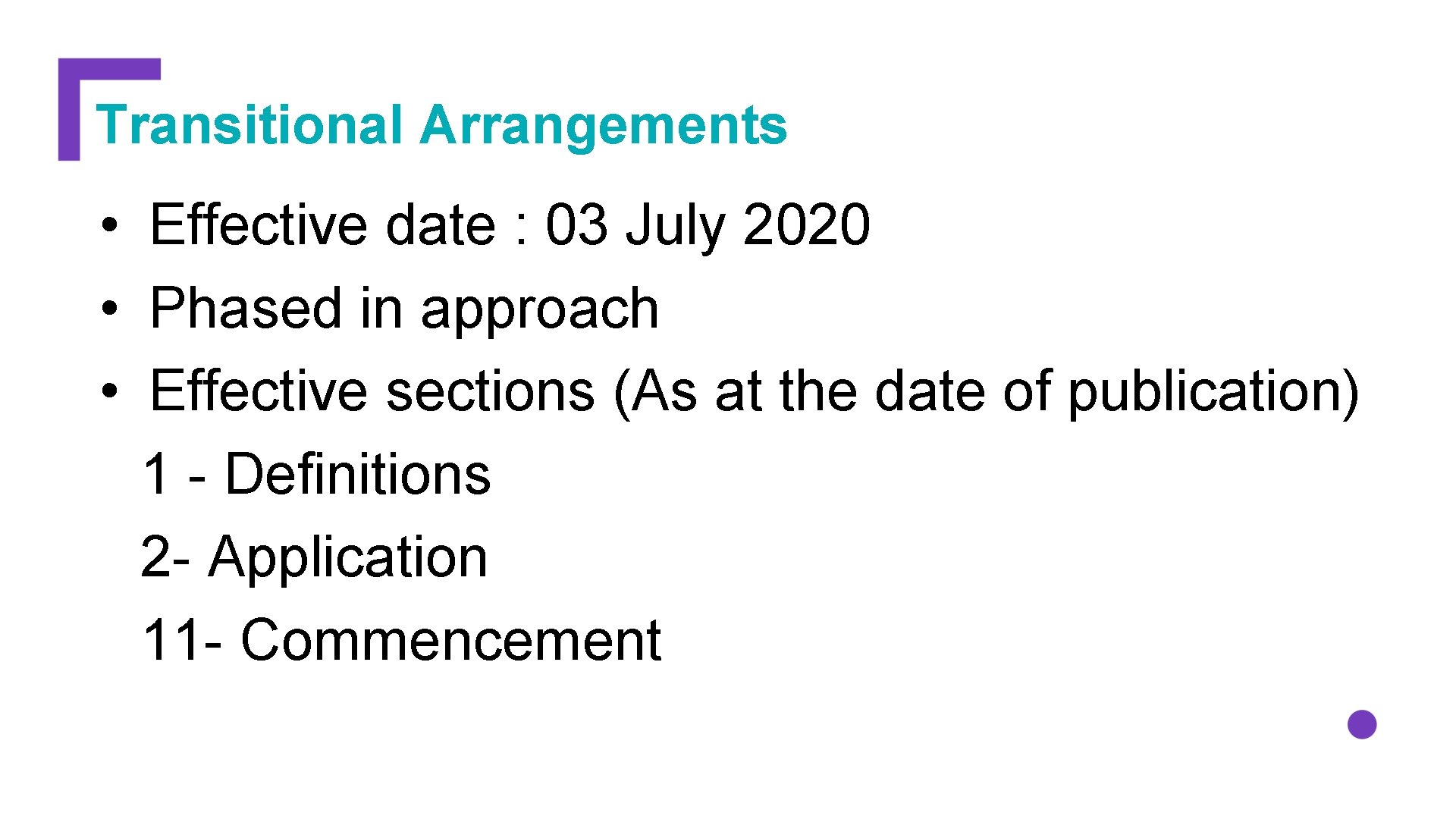 Transitional Arrangements • Effective date : 03 July 2020 • Phased in approach •