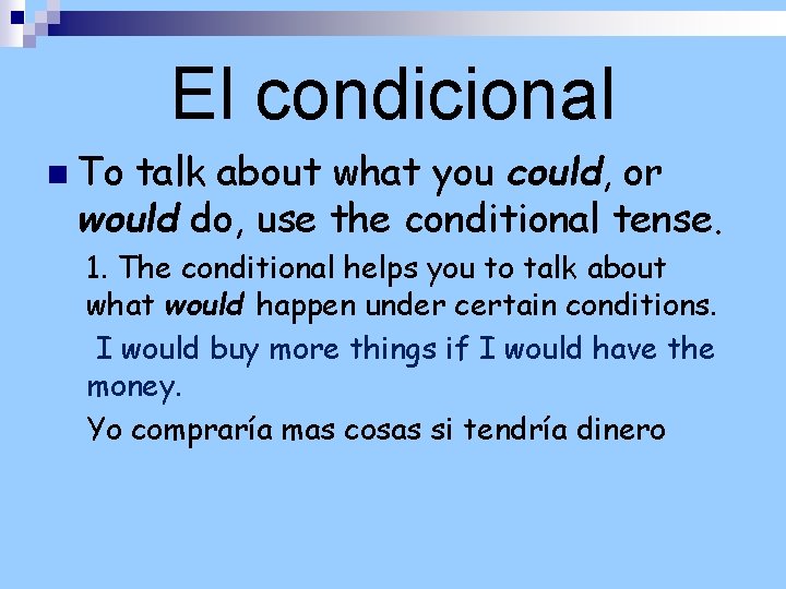 El condicional n To talk about what you could, or would do, use the