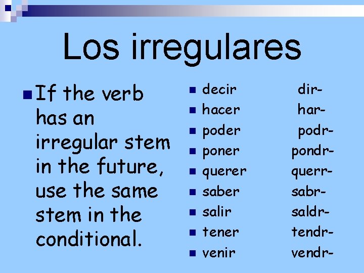 Los irregulares n If the verb has an irregular stem in the future, use